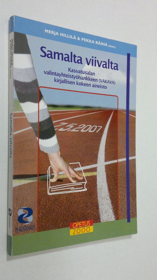 Merja ym. Hillilä : Samalta viivalta : kasvatusalan valintayhteistyöhankkeen (Vakava) kirjallisen kokeen aineisto