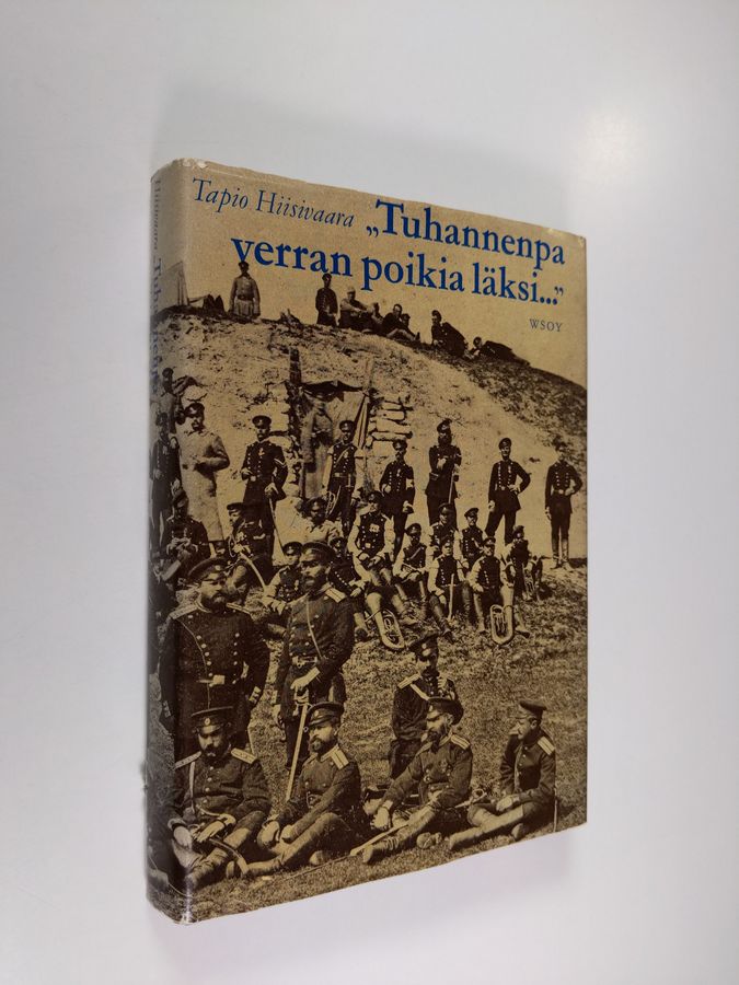 Tapio Hiisivaara : Tuhannenpa verran poikia läksi : Suomen kaarti Balkanin sodassa 1877-1878