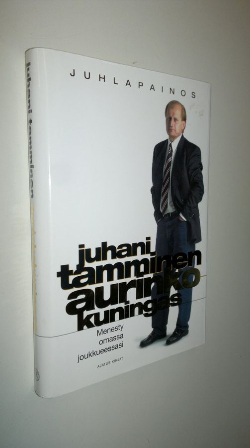 Juhani Tamminen : Aurinkokuningas : menesty omassa joukkueessasi