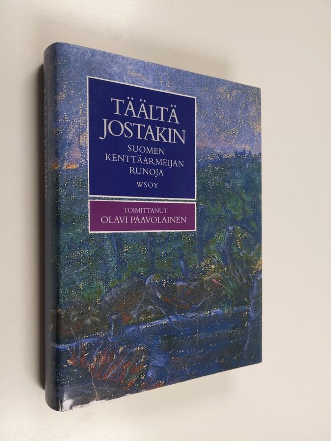 Olavi (toim.) Paavolainen : Täältä jostakin : Suomen kenttäarmeijan runoja