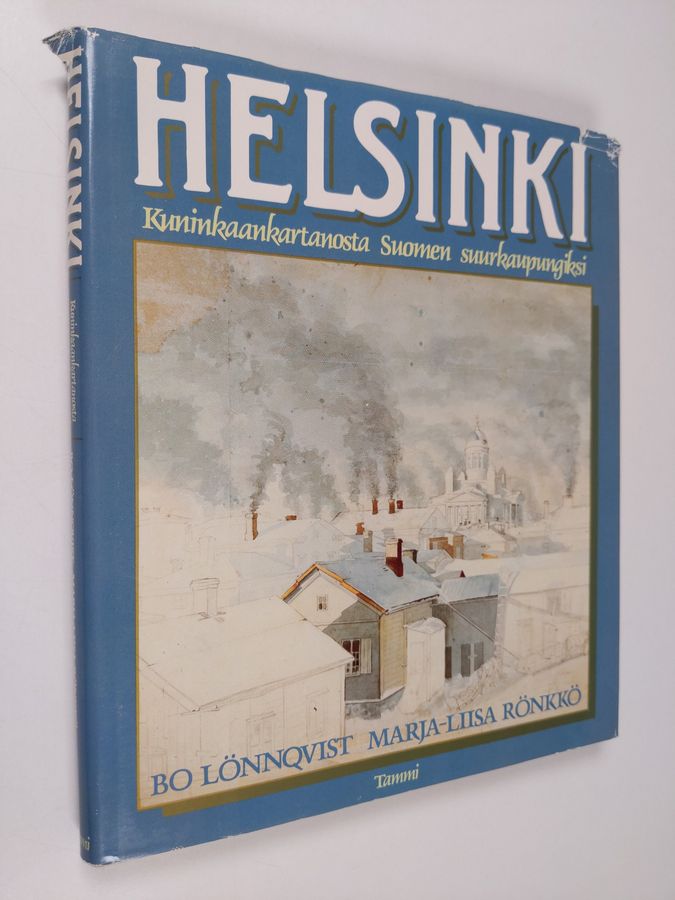 Bo Lönnqvist & Marja-Liisa Rönkkö : Helsinki : kuninkaankartanosta Suomen suurkaupungiksi