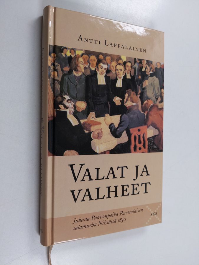 Antti Lappalainen : Valat ja valheet : Juhana Paavonpoika Ruotsalaisen salamurha Nilsiässä 1830