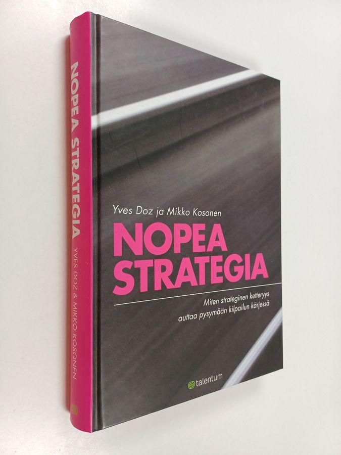 Yves Doz : Nopea strategia : miten strateginen ketteryys auttaa pysymään kilpailun kärjessä