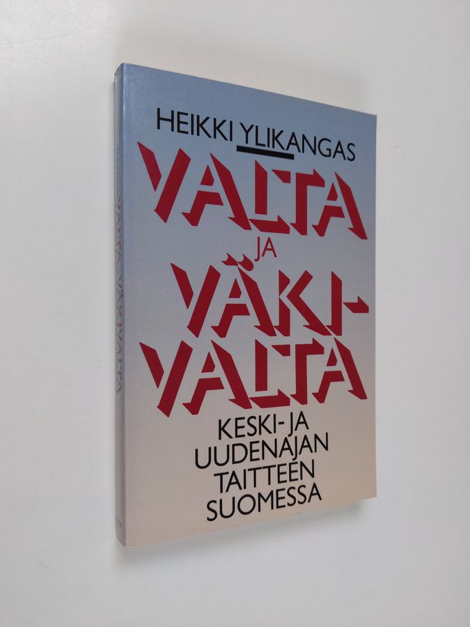 Heikki Ylikangas : Valta ja väkivalta keski- ja uuden ajan taitteen Suomessa