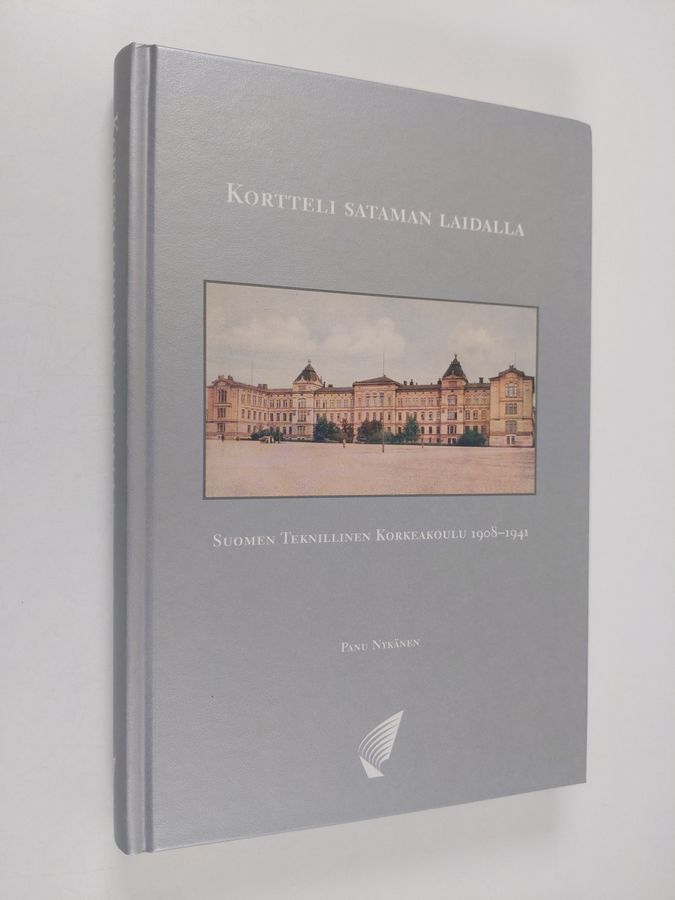Panu Nykänen : Kortteli sataman laidalla : Suomen teknillinen korkeakoulu 1908-1941