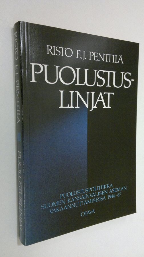 Risto E. J. Penttilä : Puolustuslinjat : puolustuspolitiikka Suomen kansainvälisen aseman vakaannuttamisessa 1944-67