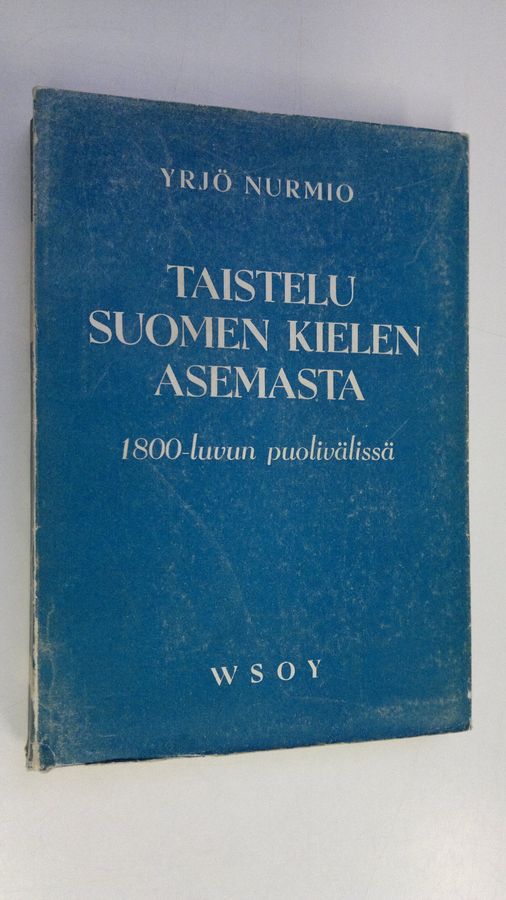 Yrjö Nurmio : Taistelu suomen kielen asemasta 1800-luvun puolivälissä : vuoden 1850 kielisäännöksen syntyhistorian, voimassaolon ja kumoamisen selvittelyä