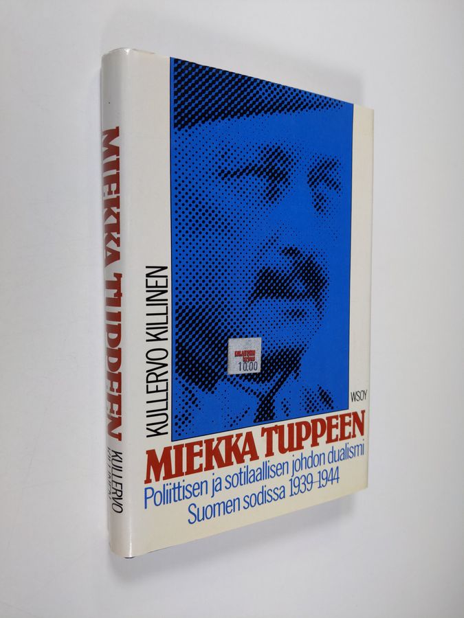 Kullervo Killinen : Miekka tuppeen : poliittisen ja sotilaallisen johdon dualismi Suomen sodissa 1939-1944