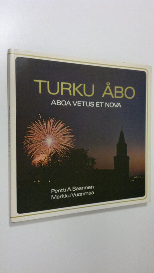 Pentti A. Saarinen : Turku = Åbo : Aboa vetus et nova