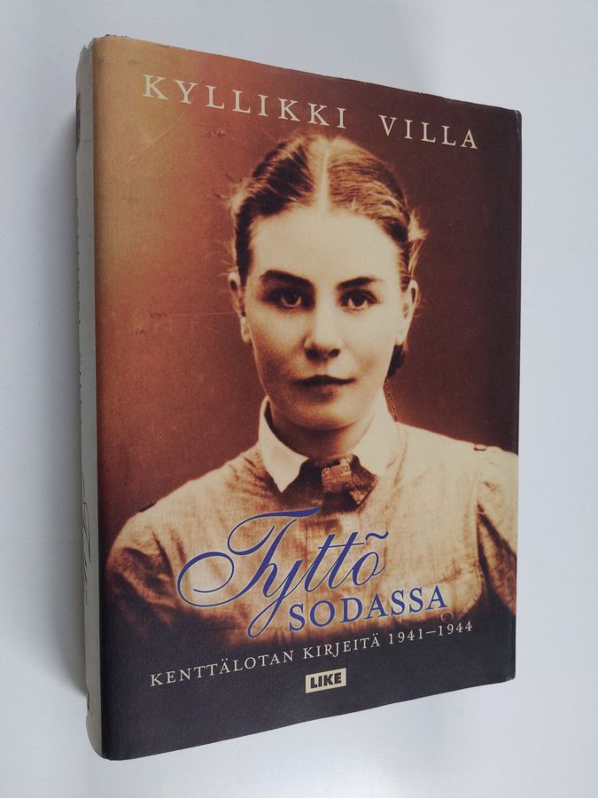 Kyllikki Villa : Tyttö sodassa - kenttälotan kirjeitä 1941-1944
