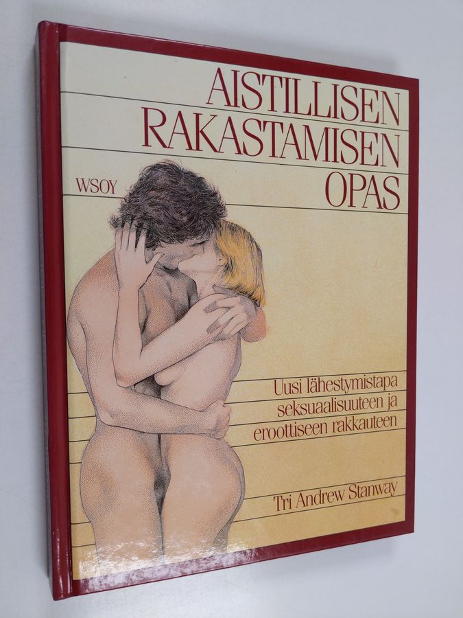 Andrew Stanway : Aistillisen rakastamisen opas : uusi lähestymistapa seksuaalisuuteen ja aistilliseen rakkauteen