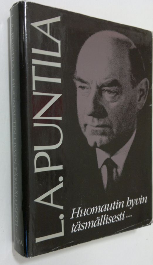 L. A. Puntila : Huomautin hyvin täsmällisesti : tuokiokuvia L A Puntilan Suomesta