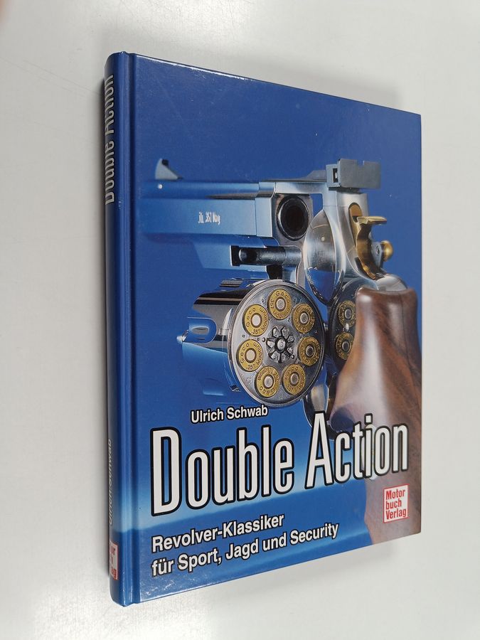 Ulrich Schwab : Double Action - Revolver-Klassiker für Sport, Jagd und Security