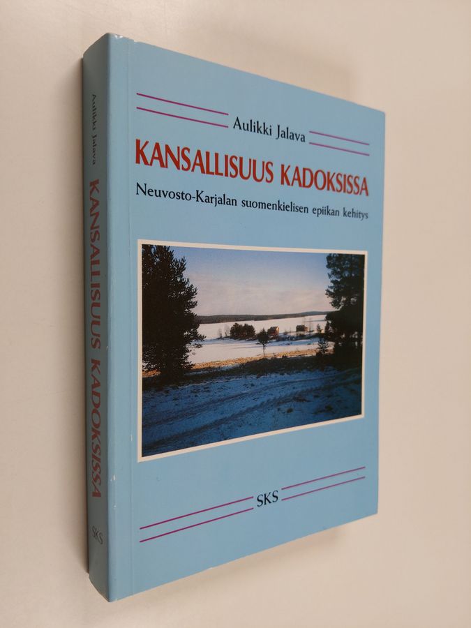Aulikki Jalava : Kansallisuus kadoksissa : Neuvosto-Karjalan suomenkielisen epiikan kehitys