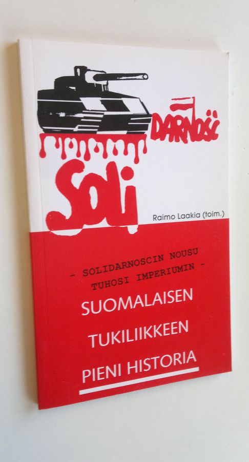 Raimo Laakia : Solidarnoscin nousu tuhosi imperiumin : suomalaisen tukiliikkeen pieni historia