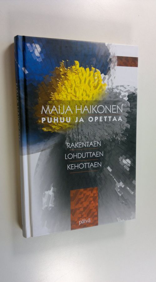 Maija Haikonen : Rakentaen, lohduttaen, kehottaen : Maija Haikonen puhuu ja opettaa