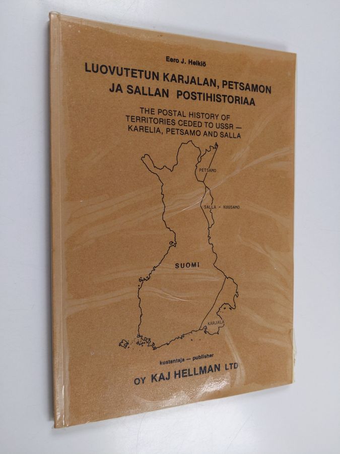 Eero J. Helkiö : Luovutetun Karjalan, Petsamon ja Sallan postihistoriaa The postal history of territories ceded to USSR - Karelia, Petsamo and Salla