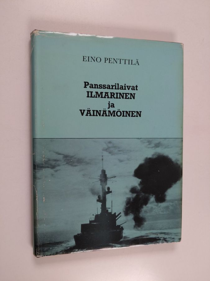 Eino Penttilä : Panssarilaivat Ilmarinen ja Väinämöinen : taistelut ja tuho (signeerattu)