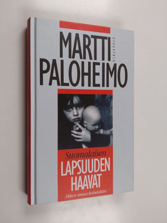 Martti Paloheimo : Suomalaisen lapsuuden haavat : miten sinua kohdeltiin