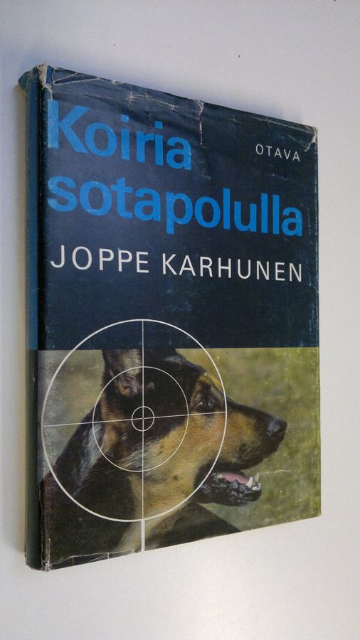 Joppe Karhunen : Koiria sotapolulla : Sotakoiratarinoita Vienan korpitaisteluista ja partisaanien takaa-ajoista jatkosodan päiviltä