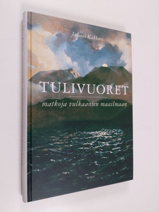 Juhani Kakkuri : Tulivuoret : matkoja vulkaanien maailmaan (tekijän omiste)