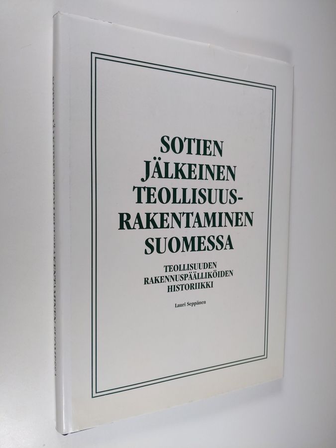 Lauri Seppänen : Sotien jälkeinen teollisuusrakentaminen Suomessa : teollisuuden rakennuspäälliköiden historiikki