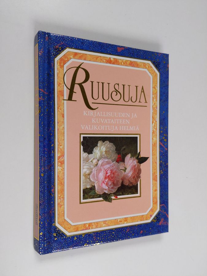 Helen Exley : Ruusuja : kirjallisuuden ja kuvataiteen valikoituja helmiä