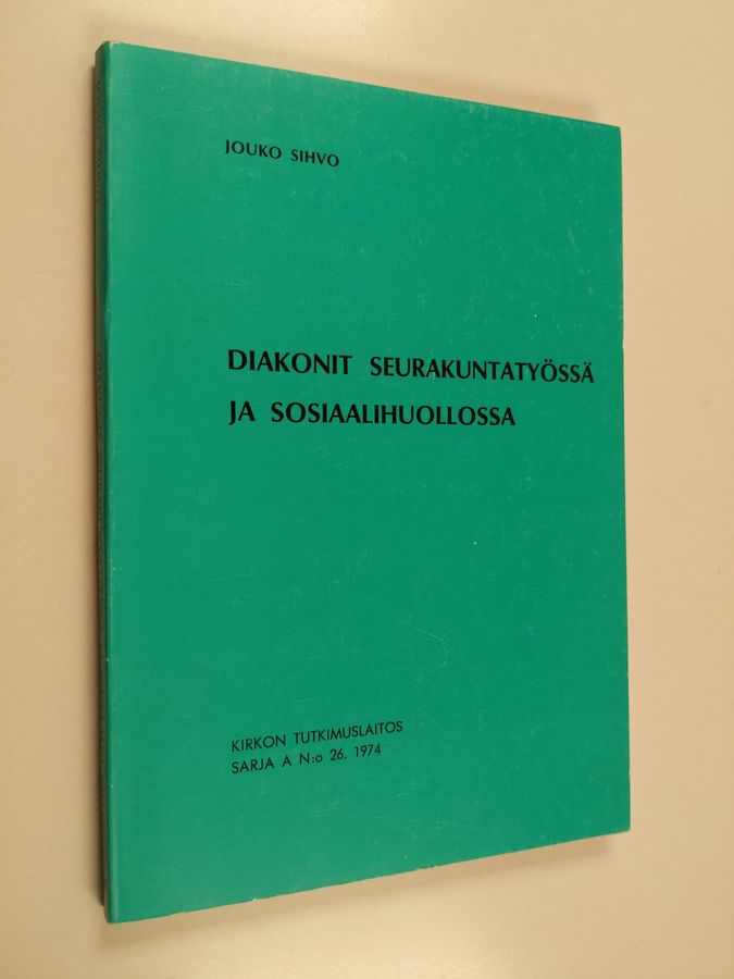 Jouko Sihvo : Diakonit seurakuntatyössä ja sosiaalihuollossa