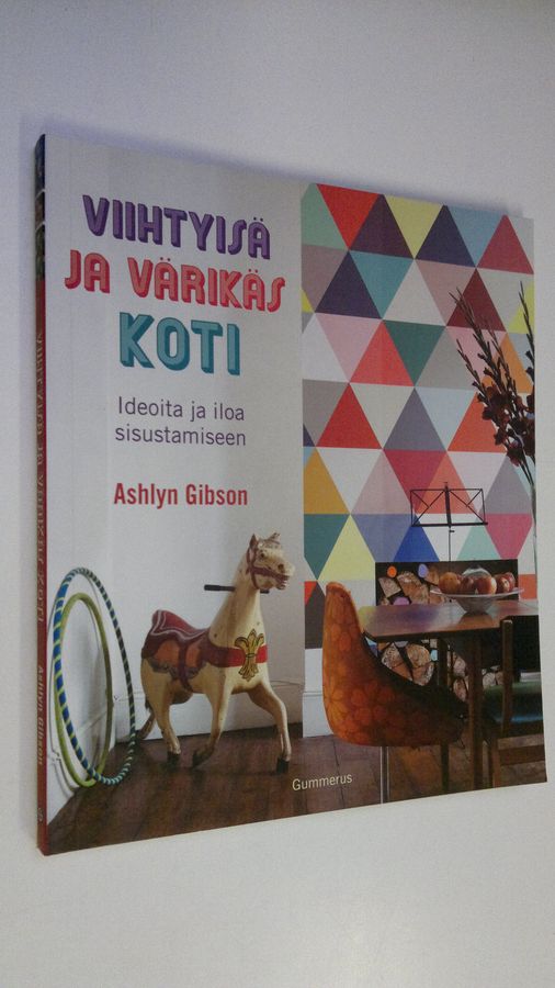 Ashlyn Gibson : Viihtyisä ja värikäs koti : ideoita ja iloa sisustamiseen