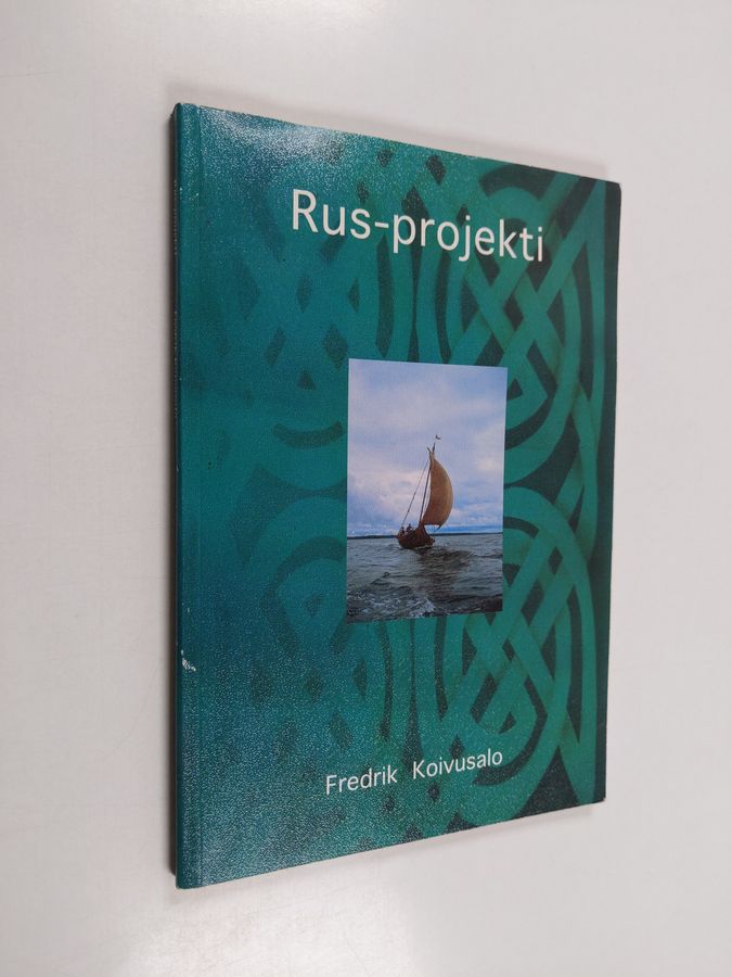 Fredrik Koivusalo : Rus-projekti : yritys ymmärtää viikinkiajan laivanrakentajaa ja merenkulkijaa