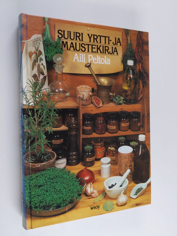 Aili Peltola : Suuri yrtti- ja maustekirja : kasvata yrtit, tunne mausteet ja tee maukasta ruokaa