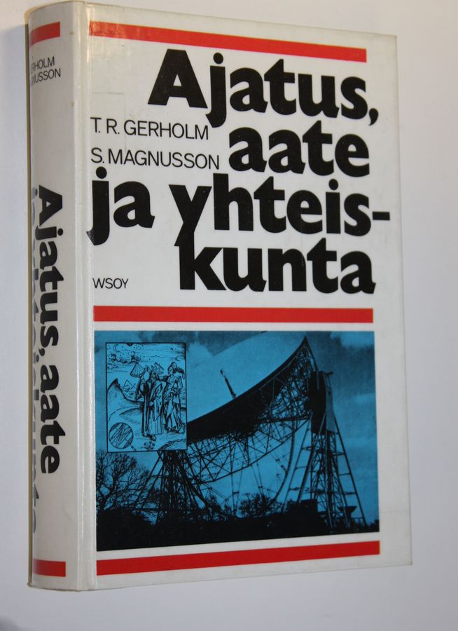 Tor Ragnar Gerholm : Ajatus, aate ja yhteiskunta : länsimaisten aatteiden ja tieteitten, poliittisten ja yhteiskunnallisten järjestelmien vuorovaikutus antiikista nykyaikaan