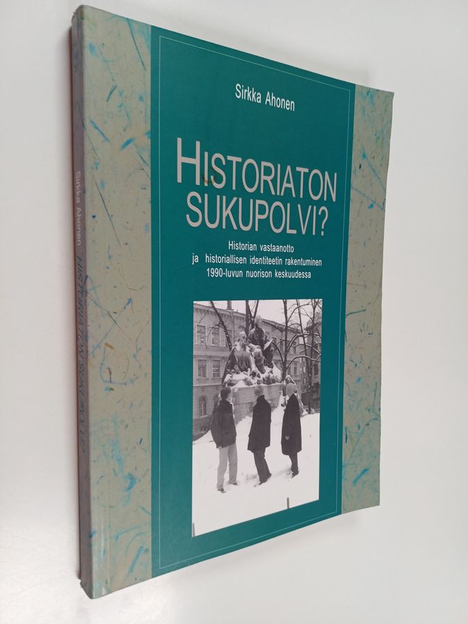 Sirkka Ahonen : Historiaton sukupolvi? : historian vastaanotto ja historiallisen identiteetin rakentuminen 1990-luvun nuorison keskuudessa