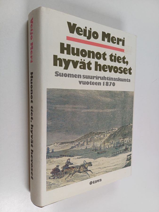 Veijo Meri : Huonot tiet, hyvät hevoset : Suomen suuriruhtinaskunta vuoteen 1870