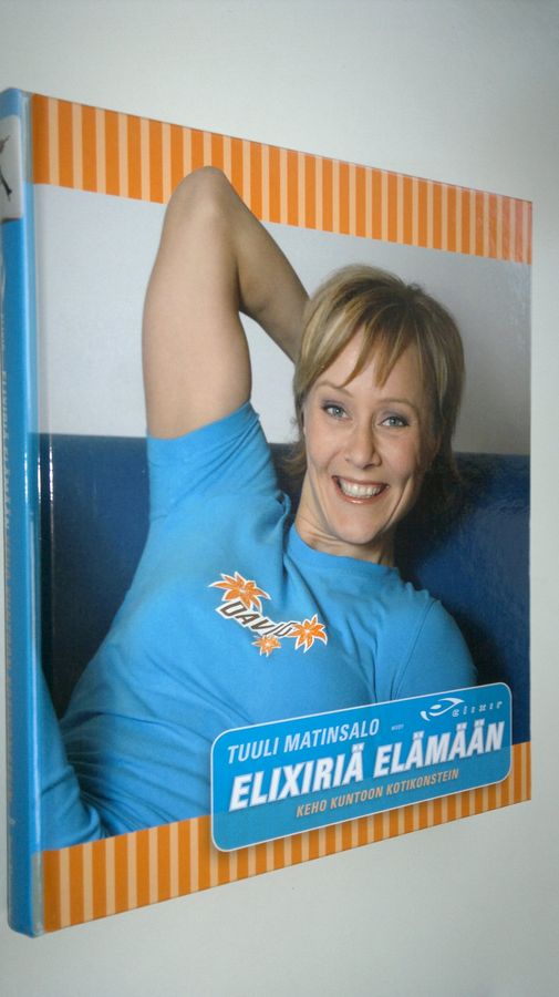 Tuuli Matinsalo : Elixiriä elämään : keho kuntoon kotikonstein