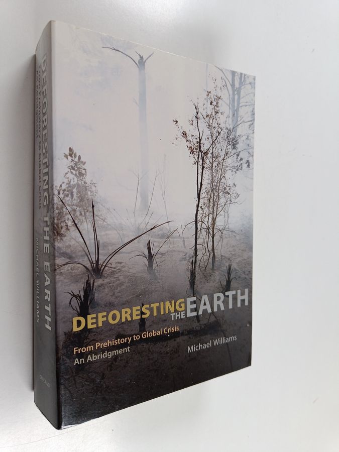 Michael Williams : Deforesting the earth : from prehistory to global crisis