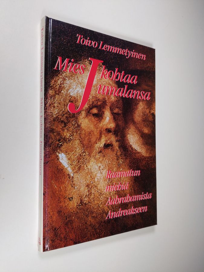 Toivo Lemmetyinen : Mies kohtaa Jumalansa : Raamatun miehiä Aabrahamista Andreakseen