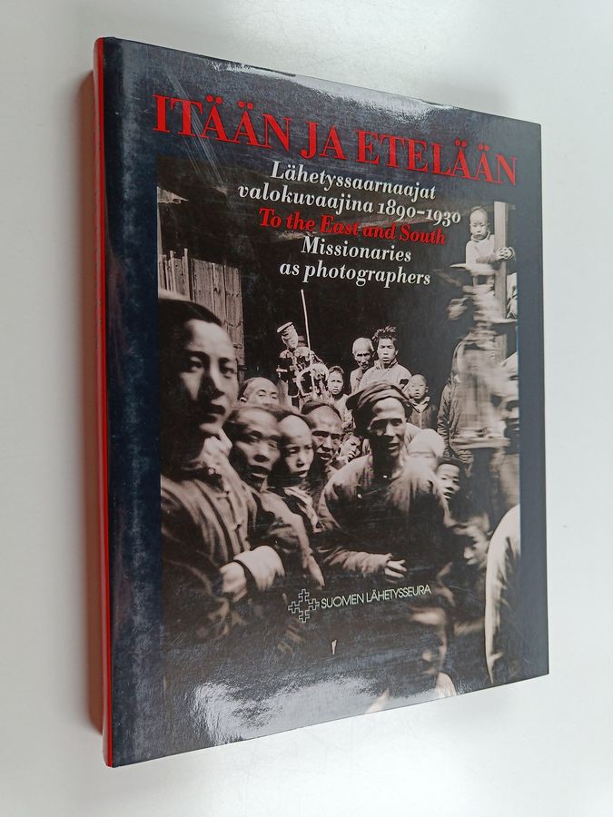 Itään ja etelään : lähetyssaarnaajat valokuvaajina 1890-1930 = To the East and South : missionaries as photographers = I fjärran land : missionärerna som fotografer = KUuzilo nokOlukadhi : aatumwa ongaafaneki