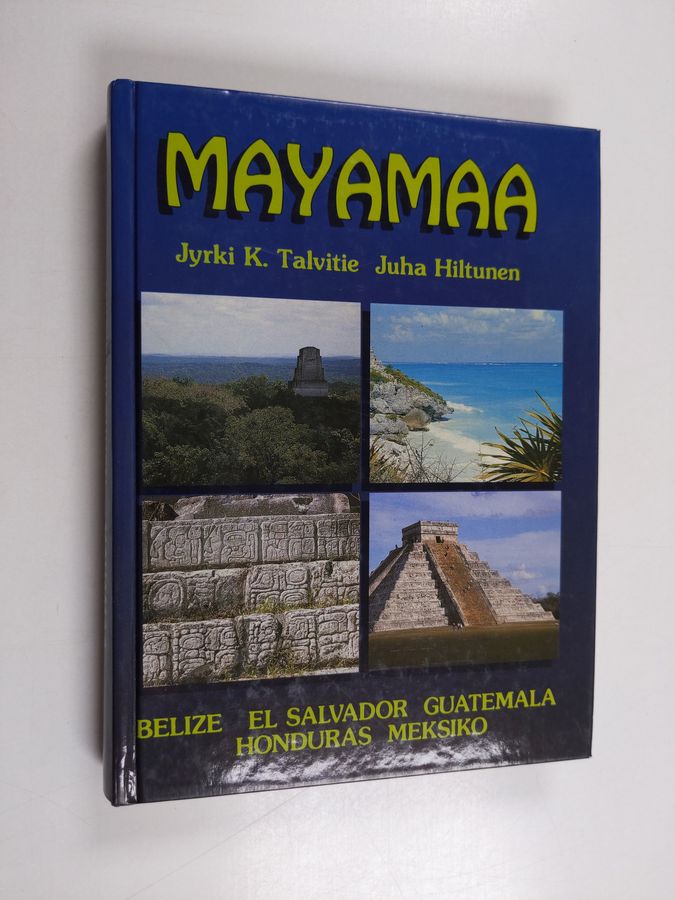 Jyrki K. Talvitie : Mayamaa : muinaisten mayojen maailmaa tämän päivän ihmiselle