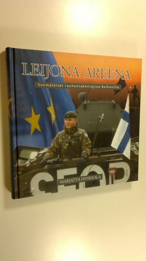 Marjatta Hinkkala : Leijona-areena : suomalaiset rauhanrakentajina Balkanilla