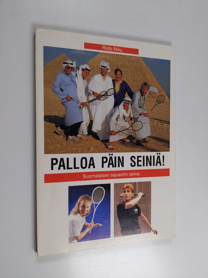 Risto Niku : Palloa päin seiniä! : suomalaisen squashin tarina