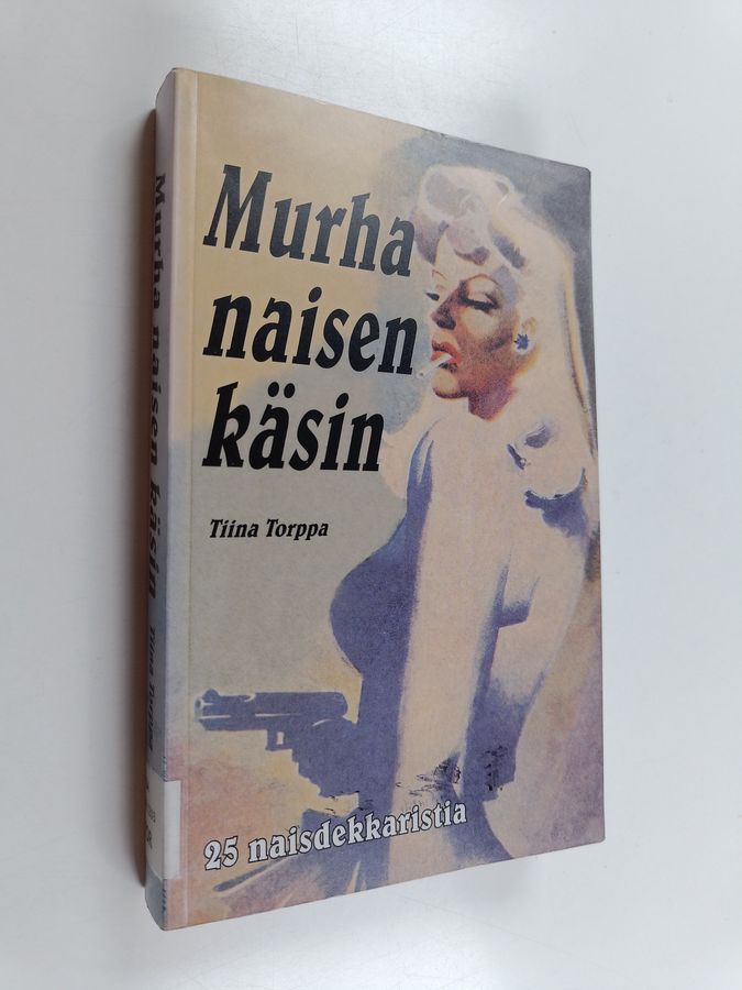 Tiina Torppa : Murha naisen käsin : 25 naisdekkaristia