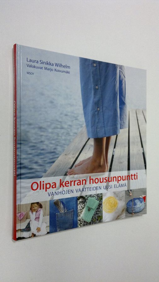 Laura Sinikka Wilhelm : Olipa kerran housunpuntti : vanhojen vaatteiden uusi elämä