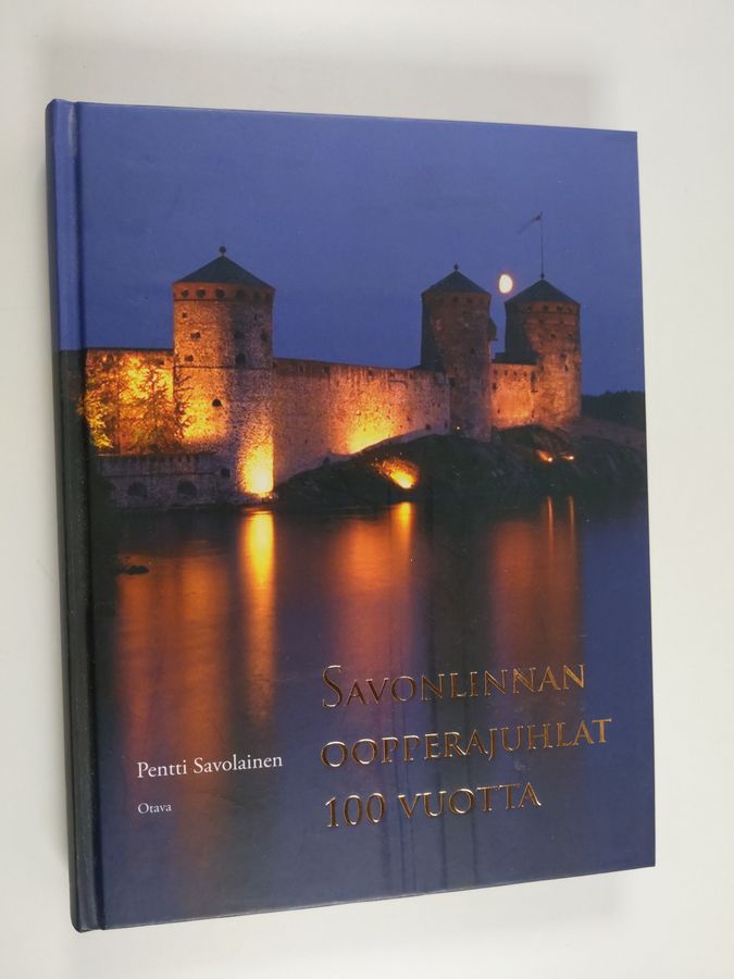 Pentti Savolainen : Savonlinnan oopperajuhlat 100 vuotta