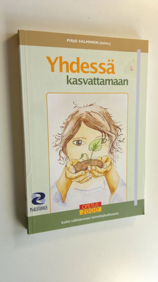 Pirjo Salminen : Yhdessä kasvattamaan : kohti välittämisen toimintakulttuuria