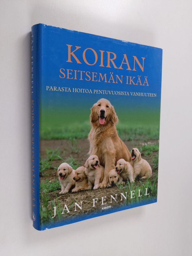 Jan Fennell : Koiran seitsemän ikää : parasta hoitoa pentuvuosista vanhuuteen