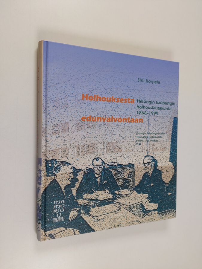 Sini Korpela : Holhouksesta edunvalvontaan : Helsingin kaupungin holhouslautakunta 1866-1999