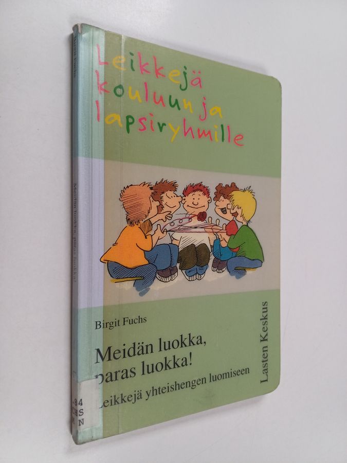 Birgit Fuchs : Meidän luokka, paras luokka! : leikkejä yhteishengen luomiseen
