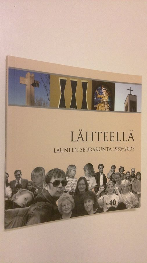 Laura (toim.) Visapää : Lähteellä : Launeen seurakunta 1955-2005