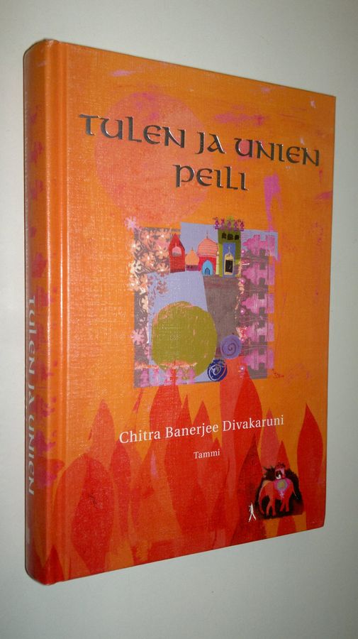 Chitra Banerjee Divakaruni : Tulen ja unien peili